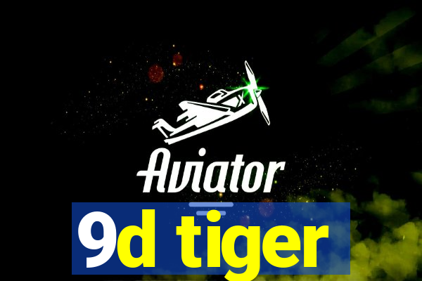 9d tiger