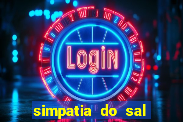 simpatia do sal grosso para afastar rival