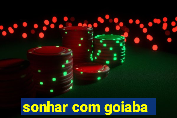 sonhar com goiaba