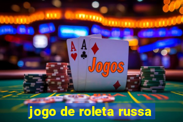 jogo de roleta russa