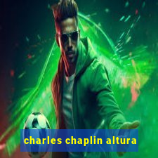 charles chaplin altura