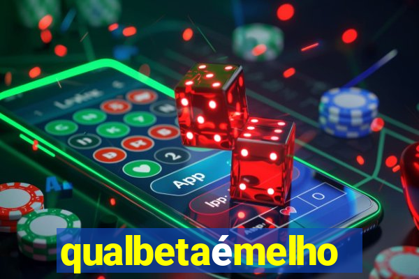 qualbetaémelhor