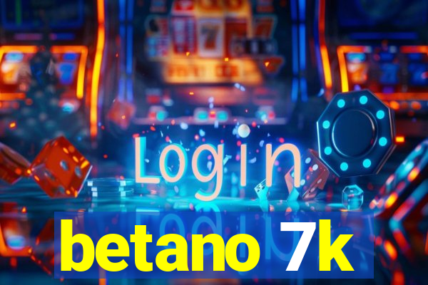 betano 7k