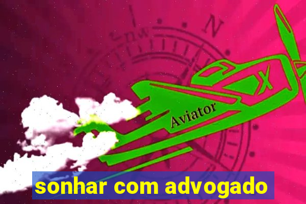 sonhar com advogado