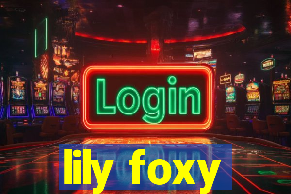 lily foxy