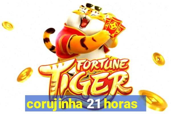 corujinha 21 horas