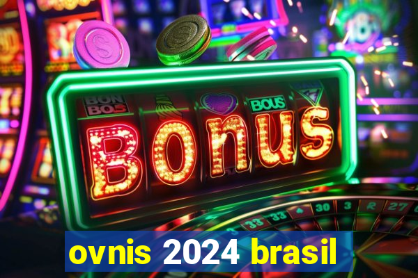 ovnis 2024 brasil