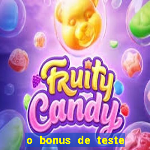 o bonus de teste é apenas para jogar