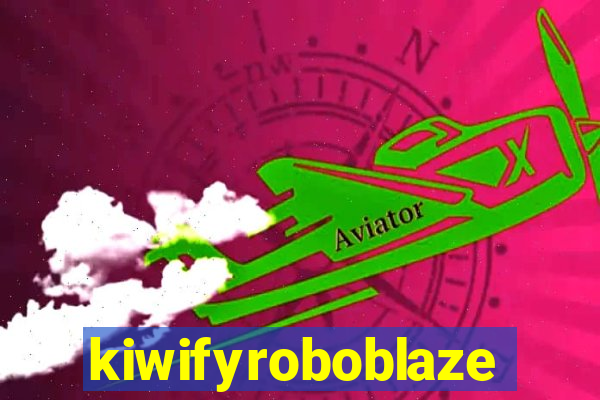 kiwifyroboblaze