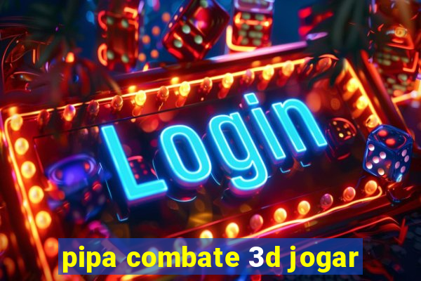 pipa combate 3d jogar