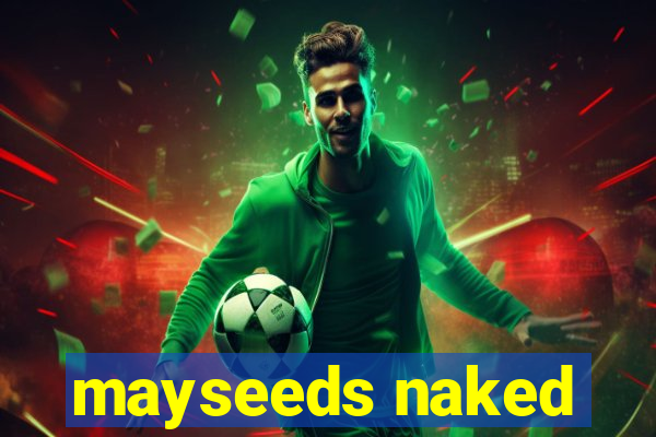 mayseeds naked