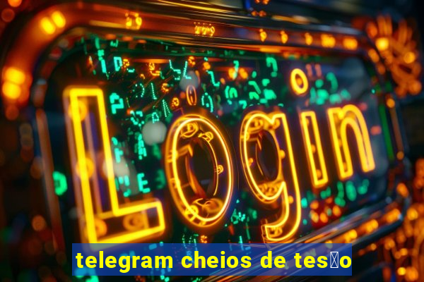 telegram cheios de tes茫o