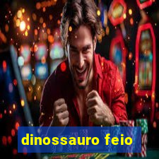 dinossauro feio