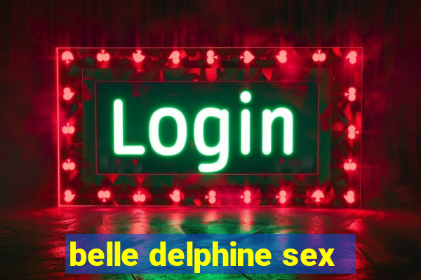 belle delphine sex