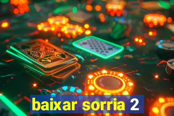 baixar sorria 2