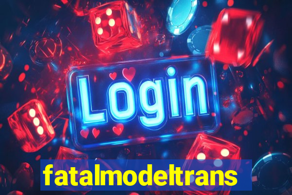 fatalmodeltrans