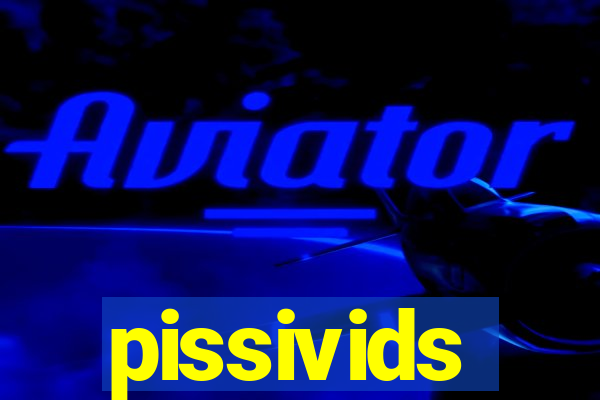 pissivids