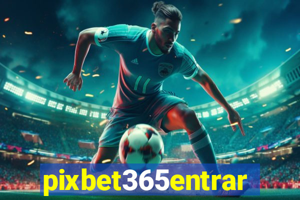 pixbet365entrar